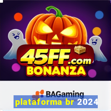 plataforma br 2024
